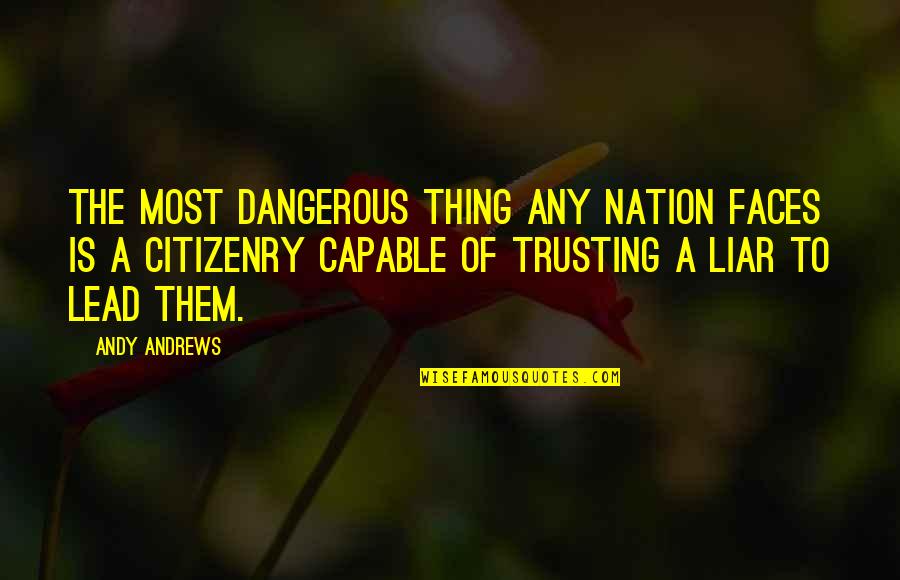Thing More Liar Quotes By Andy Andrews: The most dangerous thing any nation faces is