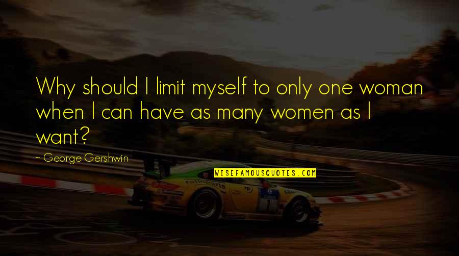 Thing More Liar Quotes By George Gershwin: Why should I limit myself to only one Thing More Liar Quotes By George Gershwin: Why should I limit myself to only one
