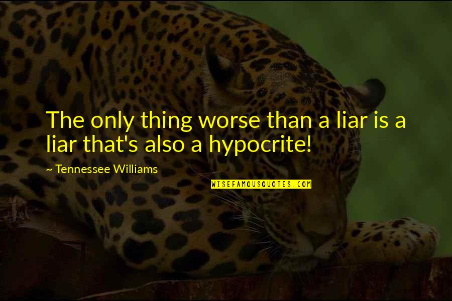 Thing More Liar Quotes By Tennessee Williams: The only thing worse than a liar is