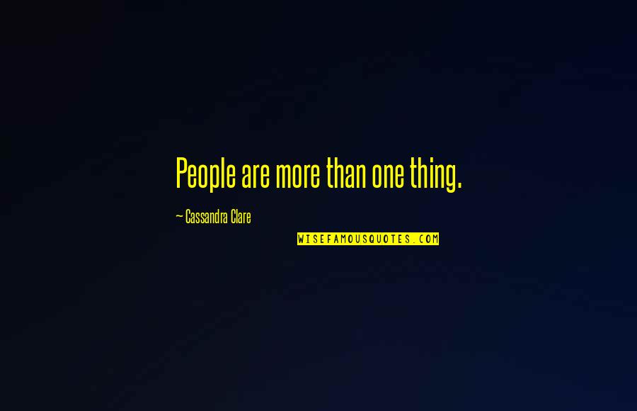 Thing More Quotes By Cassandra Clare: People are more than one thing.