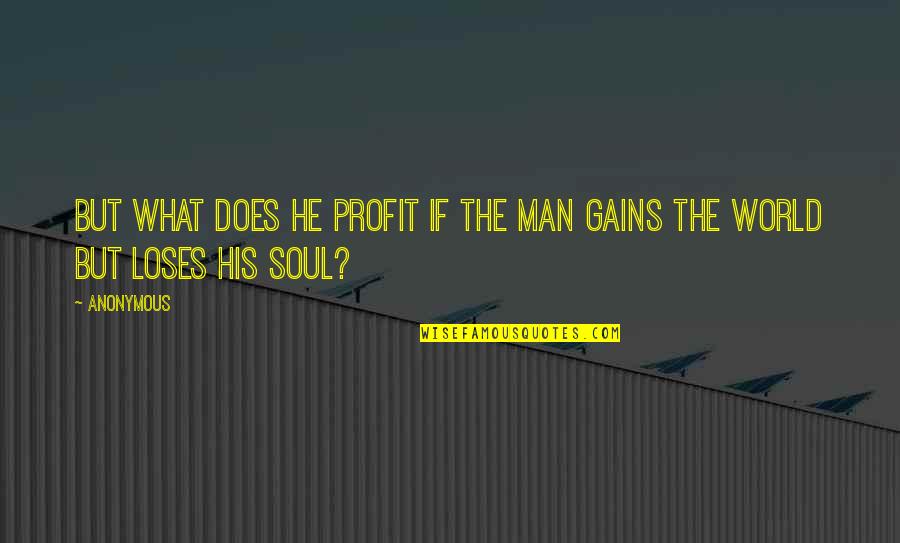 Thing Not To Google Quotes By Anonymous: But what does he profit if the man
