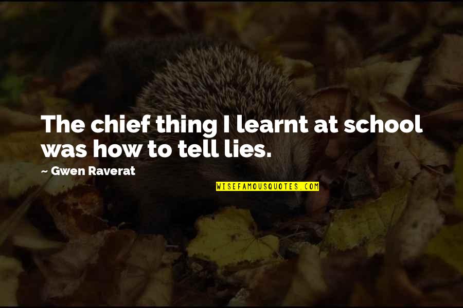 Thing Not To Tell Quotes By Gwen Raverat: The chief thing I learnt at school was