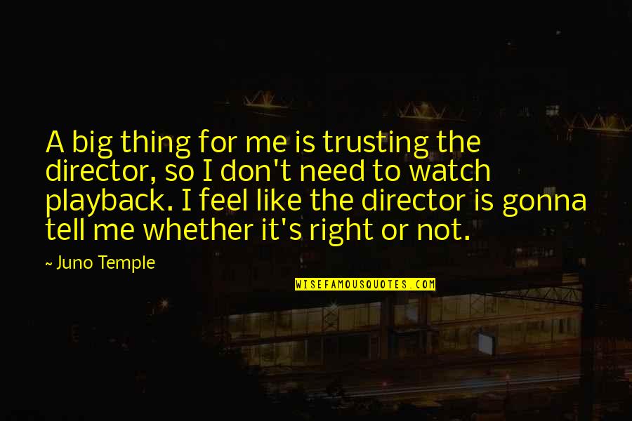 Thing Not To Tell Quotes By Juno Temple: A big thing for me is trusting the