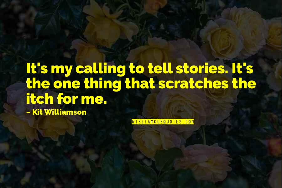 Thing Not To Tell Quotes By Kit Williamson: It's my calling to tell stories. It's the