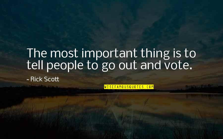Thing Not To Tell Quotes By Rick Scott: The most important thing is to tell people