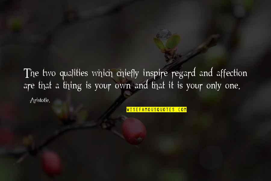 Thing One And Thing Two Quotes By Aristotle.: The two qualities which chiefly inspire regard and