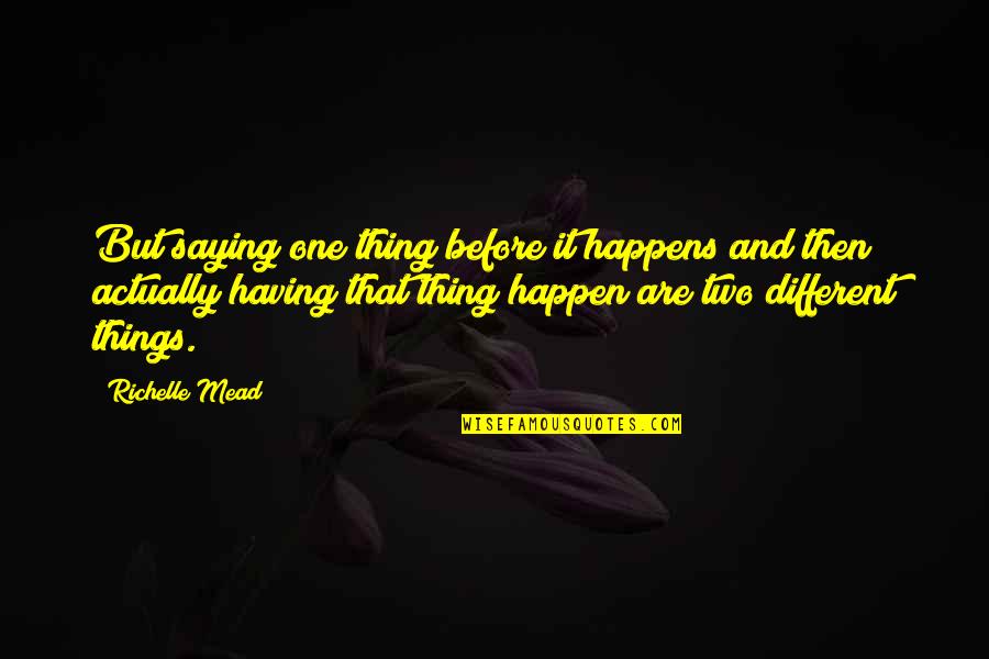 Thing One And Thing Two Quotes By Richelle Mead: But saying one thing before it happens and