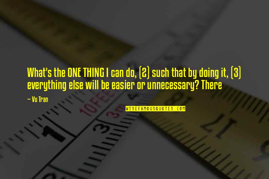 Thing One Thing 2 Quotes By Vu Tran: What's the ONE THING I can do, (2)