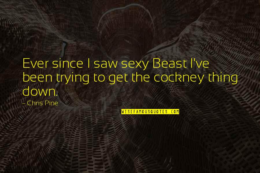 Thing Since Quotes By Chris Pine: Ever since I saw sexy Beast I've been