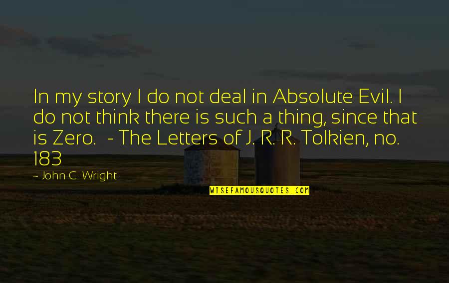 Thing Since Quotes By John C. Wright: In my story I do not deal in