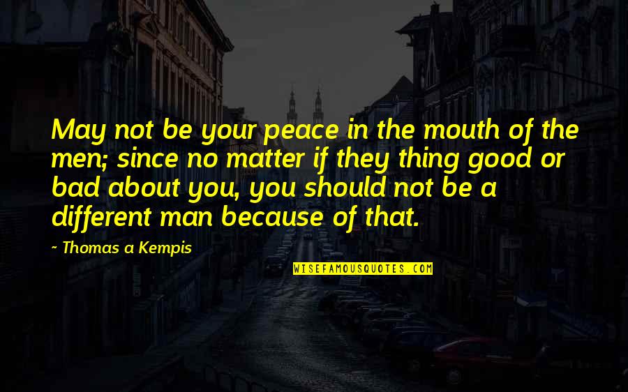 Thing Since Quotes By Thomas A Kempis: May not be your peace in the mouth