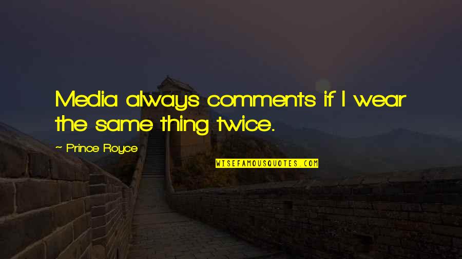 Thing Wear Quotes By Prince Royce: Media always comments if I wear the same