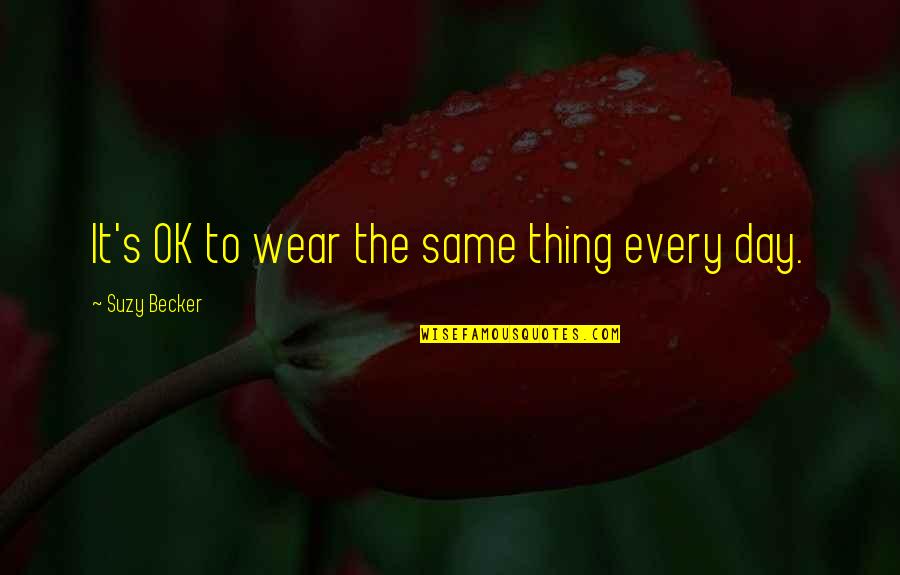Thing Wear Quotes By Suzy Becker: It's OK to wear the same thing every