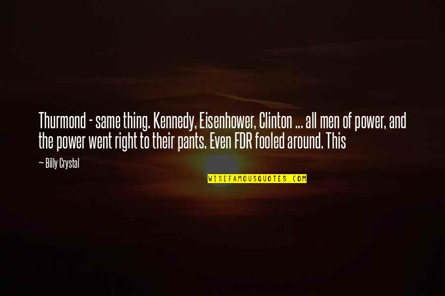 Thing Went Quotes By Billy Crystal: Thurmond - same thing. Kennedy, Eisenhower, Clinton ...