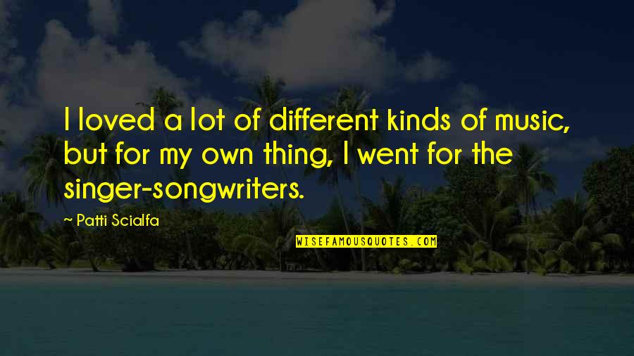 Thing Went Quotes By Patti Scialfa: I loved a lot of different kinds of