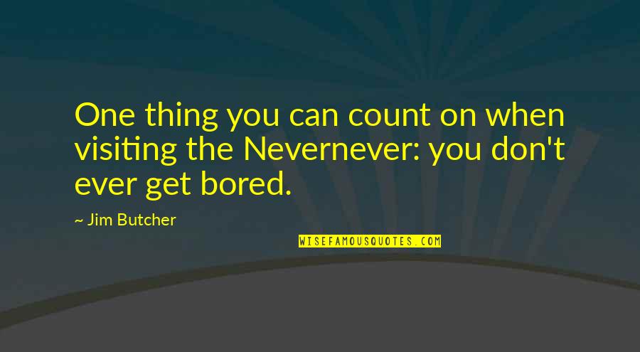 Thing When Quotes By Jim Butcher: One thing you can count on when visiting