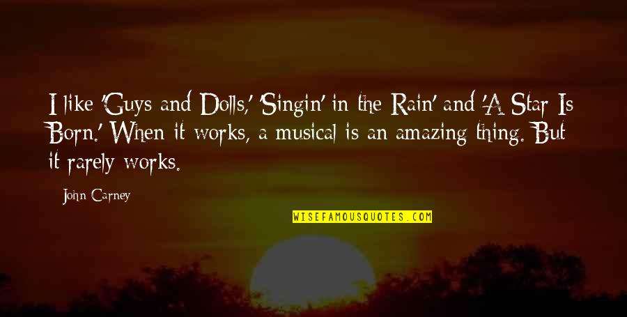 Thing When Quotes By John Carney: I like 'Guys and Dolls,' 'Singin' in the