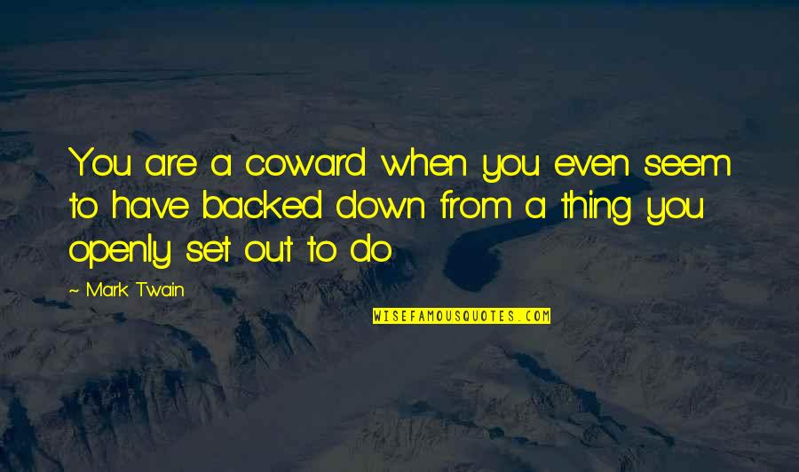 Thing When Quotes By Mark Twain: You are a coward when you even seem