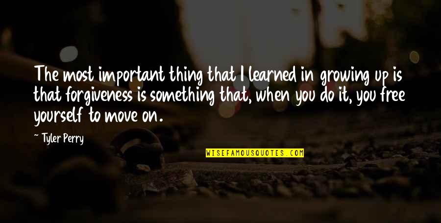 Thing When Quotes By Tyler Perry: The most important thing that I learned in