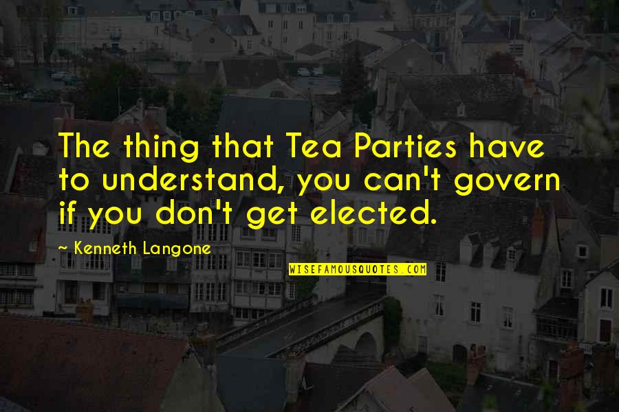 Thing You Can't Have Quotes By Kenneth Langone: The thing that Tea Parties have to understand,