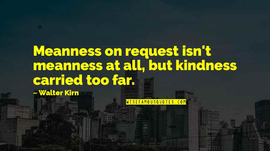 Thingamabobs Ardmore Quotes By Walter Kirn: Meanness on request isn't meanness at all, but