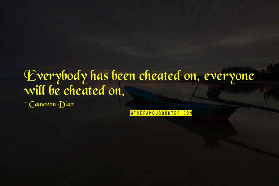 Thingamajig Book Quotes By Cameron Diaz: Everybody has been cheated on, everyone will be Thingamajig Book Quotes By Cameron Diaz: Everybody has been cheated on, everyone will be