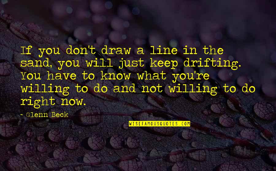 Thingamajig Book Quotes By Glenn Beck: If you don't draw a line in the Thingamajig Book Quotes By Glenn Beck: If you don't draw a line in the