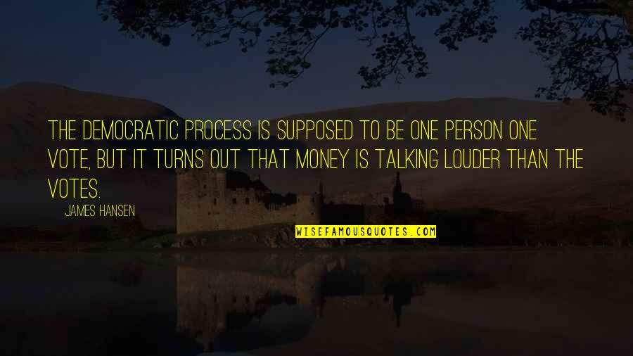 Thingamajigger Quotes By James Hansen: The democratic process is supposed to be one