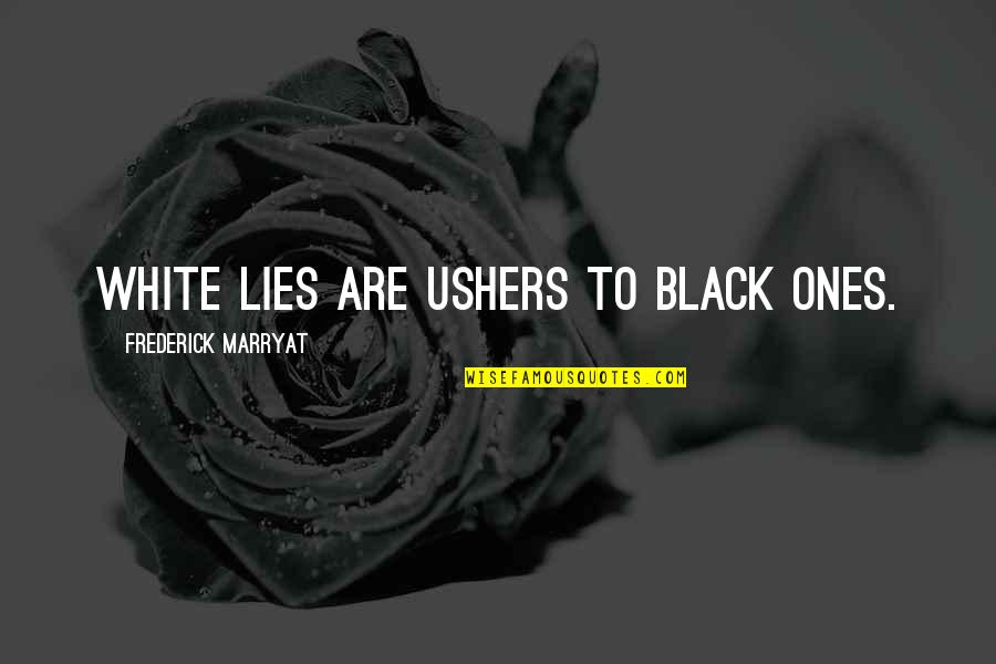 Thingd Quotes By Frederick Marryat: White lies are ushers to black ones.