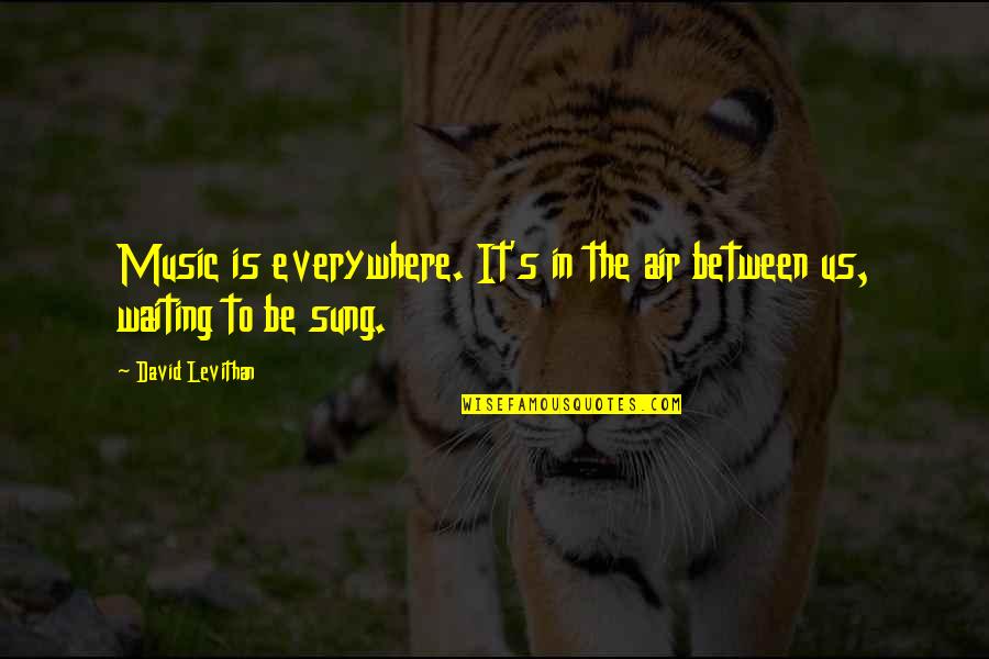 Thinges Quotes By David Levithan: Music is everywhere. It's in the air between