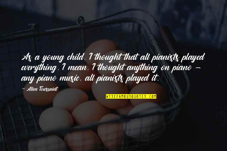 Thingies Crisps Quotes By Allen Toussaint: As a young child, I thought that all Thingies Crisps Quotes By Allen Toussaint: As a young child, I thought that all