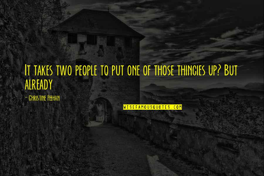 Thingies Quotes By Christine Feehan: It takes two people to put one of