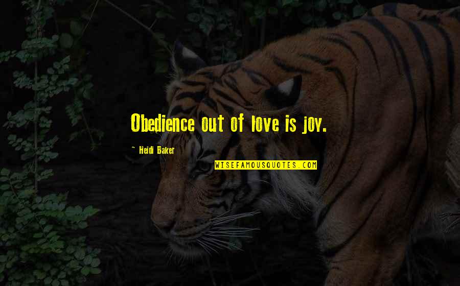 Thinginess Quotes By Heidi Baker: Obedience out of love is joy. Thinginess Quotes By Heidi Baker: Obedience out of love is joy.