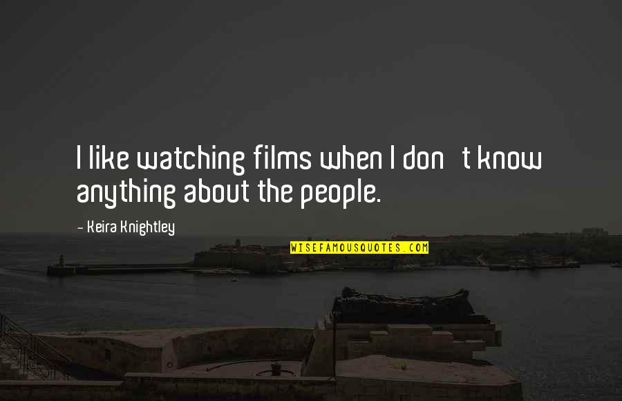 Thinginess Quotes By Keira Knightley: I like watching films when I don't know