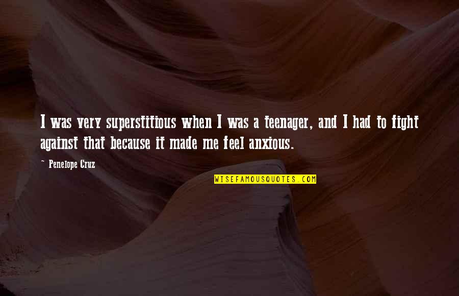 Thinginess Quotes By Penelope Cruz: I was very superstitious when I was a Thinginess Quotes By Penelope Cruz: I was very superstitious when I was a