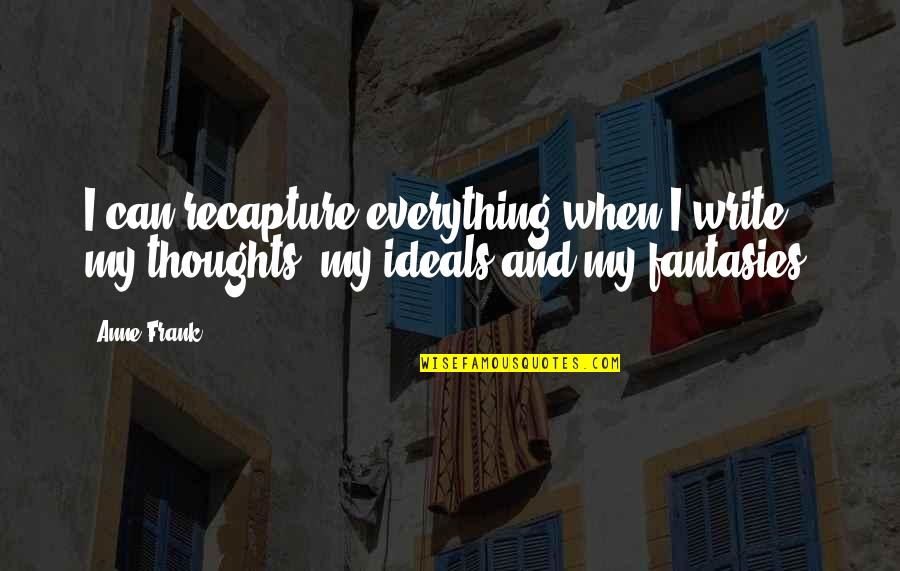 Thinging Quotes By Anne Frank: I can recapture everything when I write, my