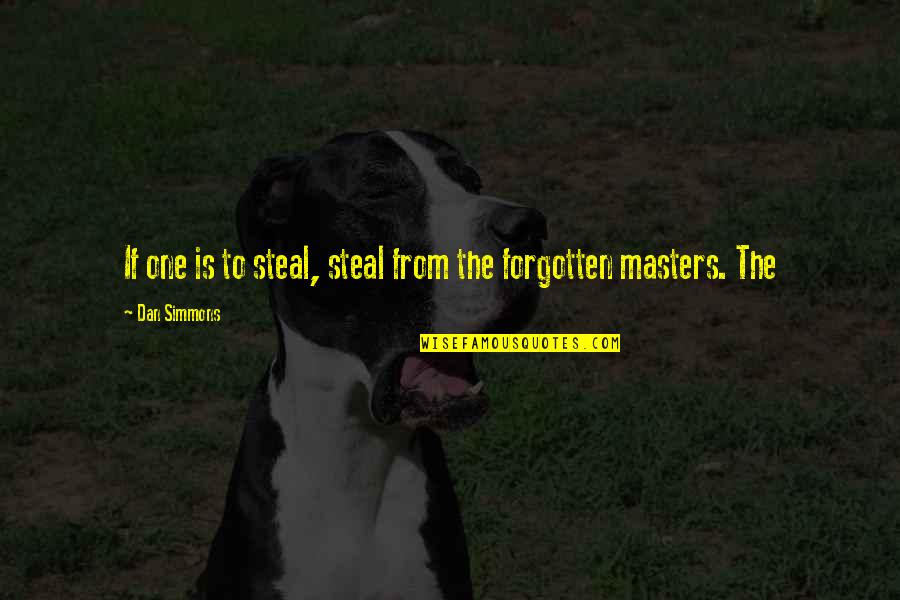 Thingish Quotes By Dan Simmons: If one is to steal, steal from the