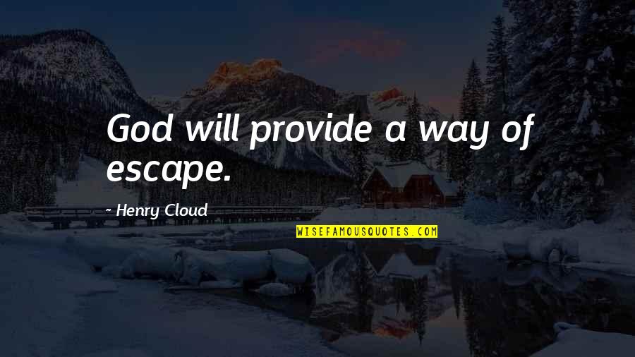 Thingishness Quotes By Henry Cloud: God will provide a way of escape.