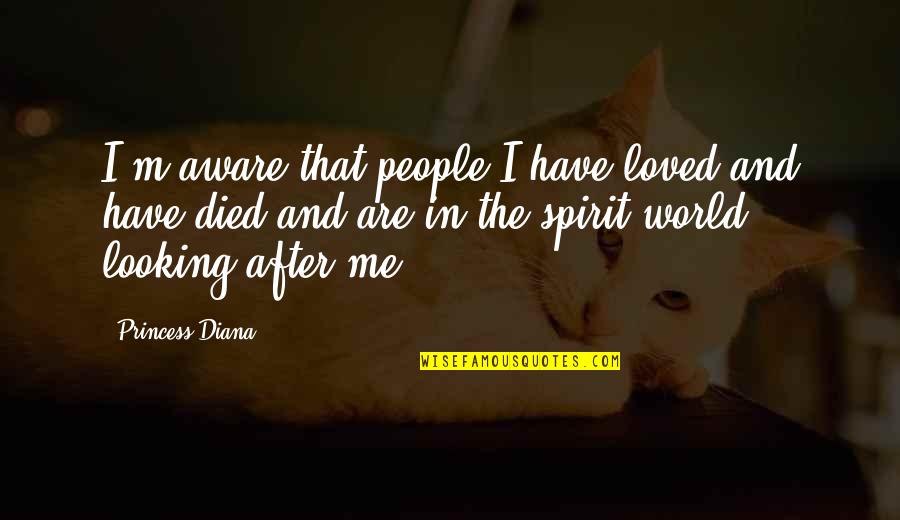 Thingishness Quotes By Princess Diana: I'm aware that people I have loved and