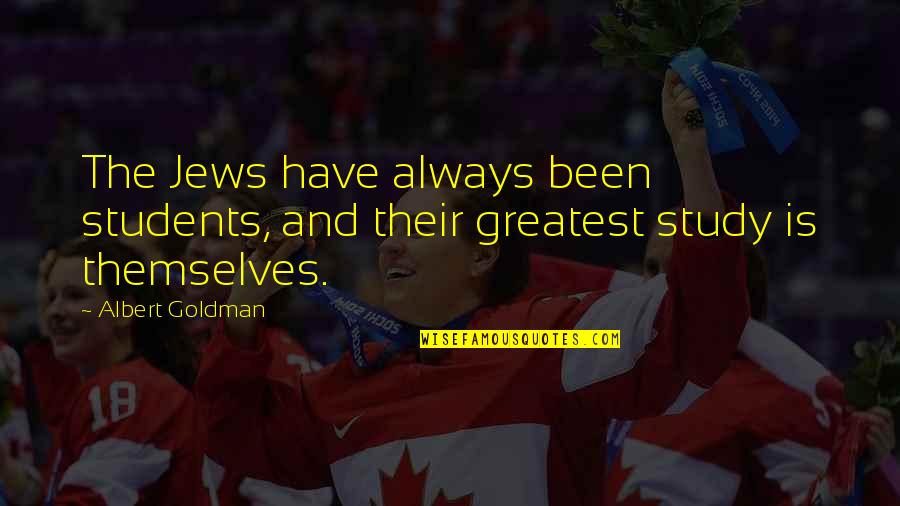 Things About Canada Quotes By Albert Goldman: The Jews have always been students, and their