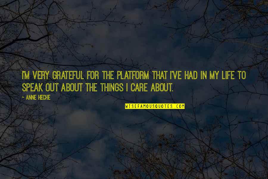 Things About Life Quotes By Anne Heche: I'm very grateful for the platform that I've