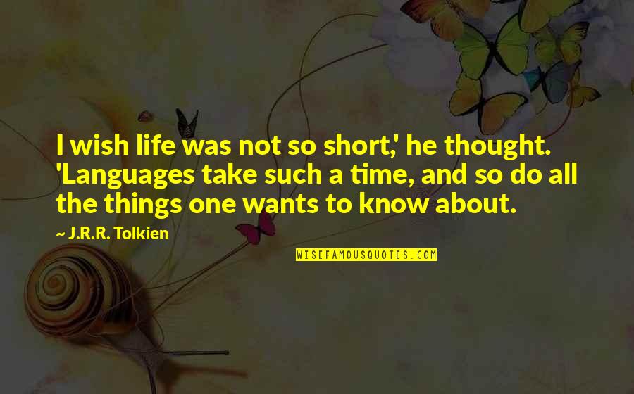 Things About Life Quotes By J.R.R. Tolkien: I wish life was not so short,' he