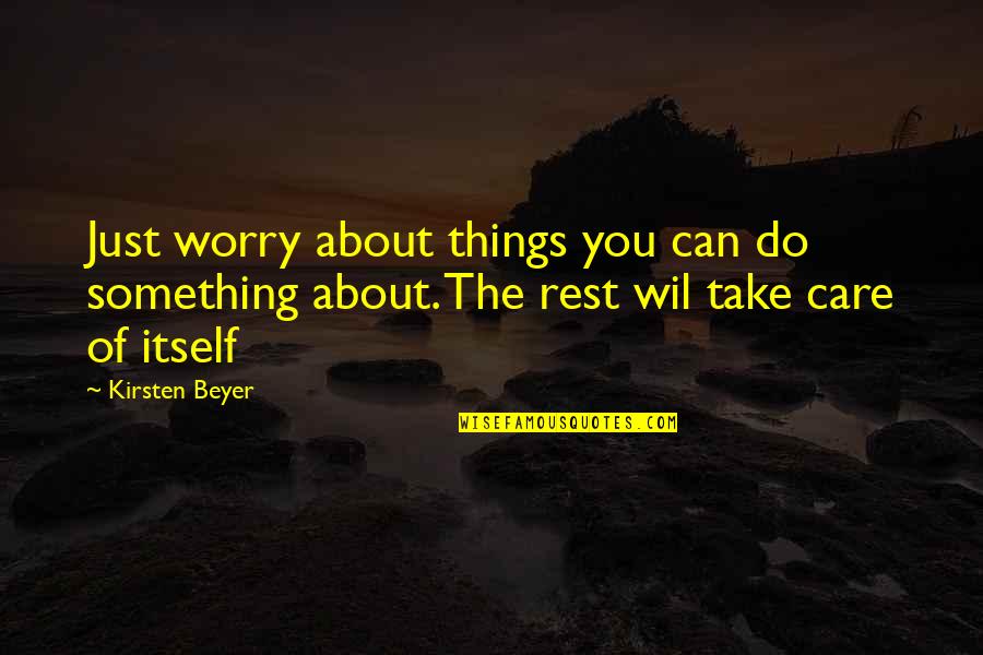 Things About Life Quotes By Kirsten Beyer: Just worry about things you can do something