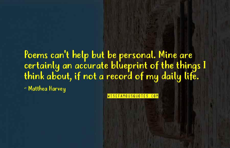 Things About Life Quotes By Matthea Harvey: Poems can't help but be personal. Mine are