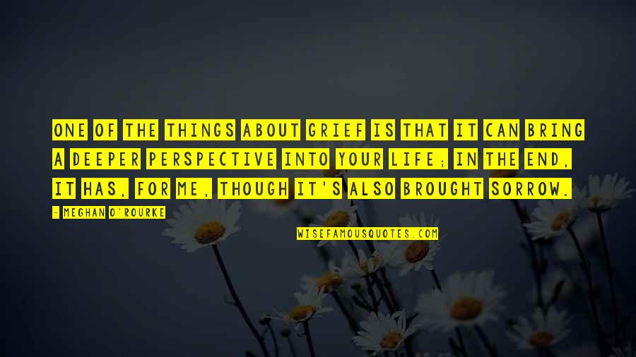 Things About Life Quotes By Meghan O'Rourke: One of the things about grief is that