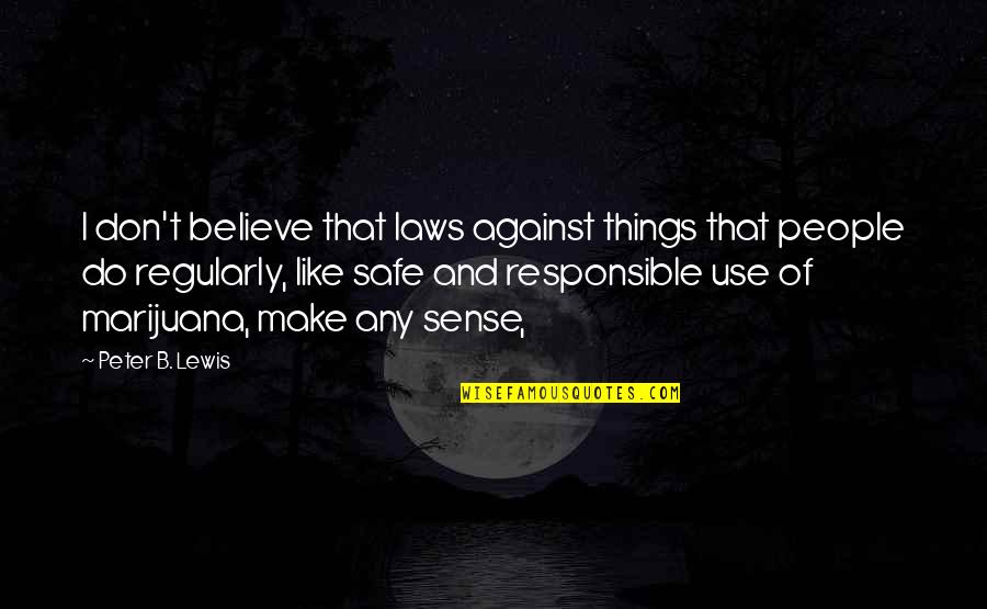 Things Against Quotes By Peter B. Lewis: I don't believe that laws against things that