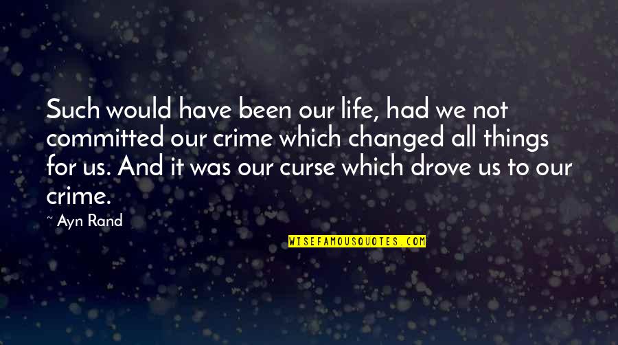 Things And Such Quotes By Ayn Rand: Such would have been our life, had we