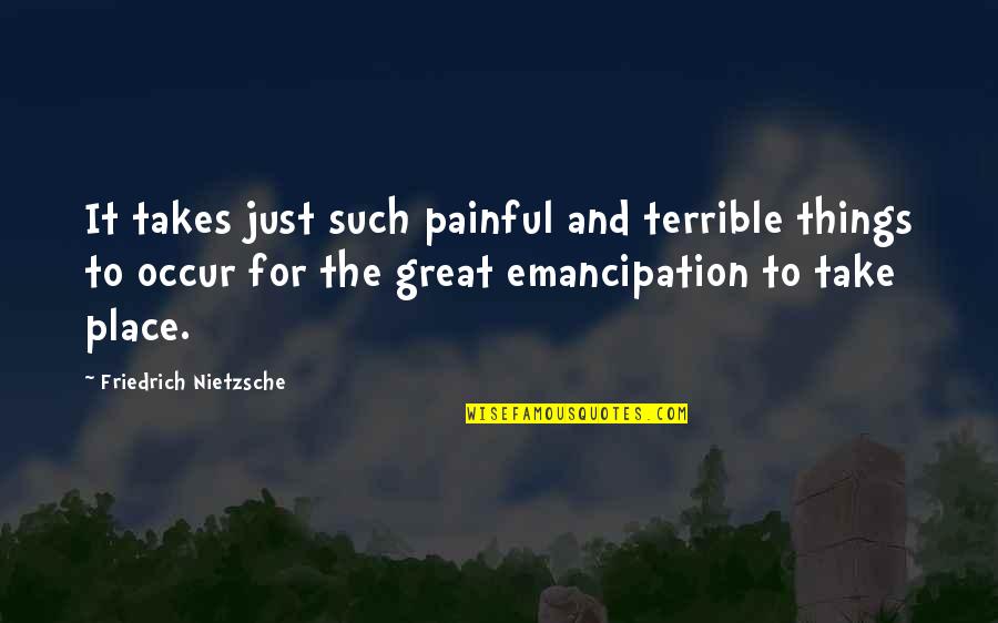 Things And Such Quotes By Friedrich Nietzsche: It takes just such painful and terrible things