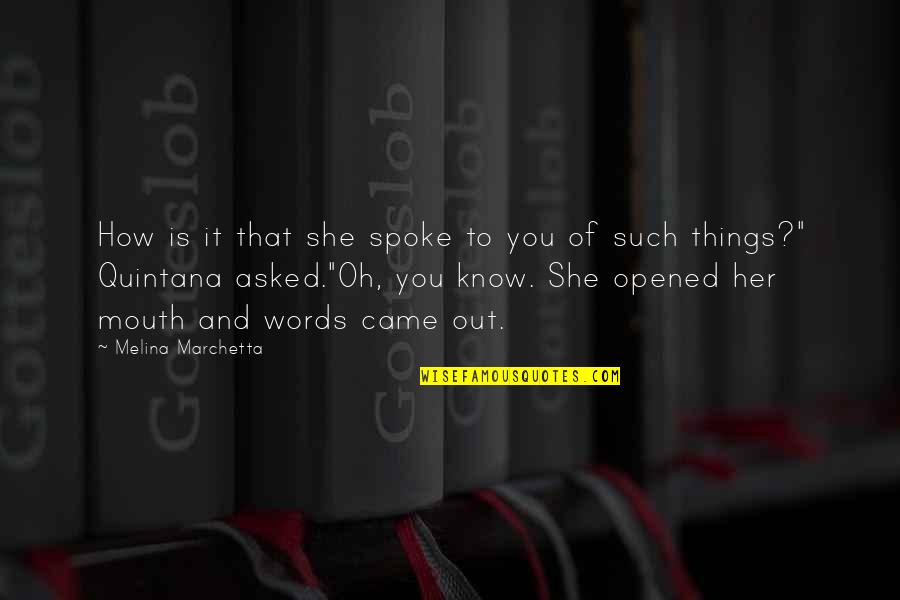 Things And Such Quotes By Melina Marchetta: How is it that she spoke to you
