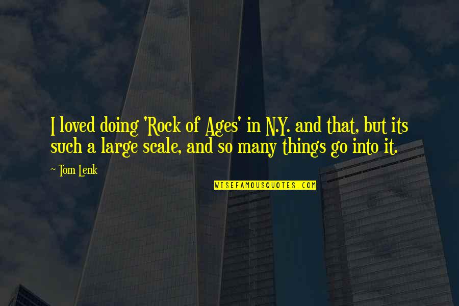 Things And Such Quotes By Tom Lenk: I loved doing 'Rock of Ages' in N.Y.